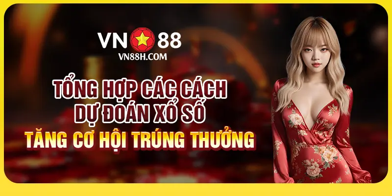 Tổng hợp các cách dự đoán xổ số tăng cơ hội trúng thưởng